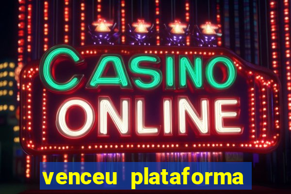 venceu plataforma de jogos